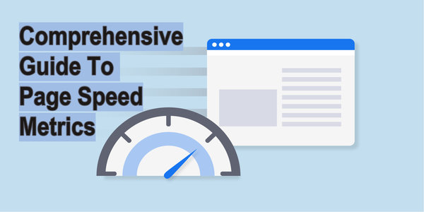 Comprehensive Guide To Page Speed Metrics