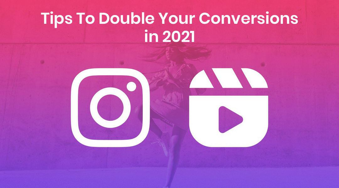 Instagram Reels: How To Double Your Conversions in 2022