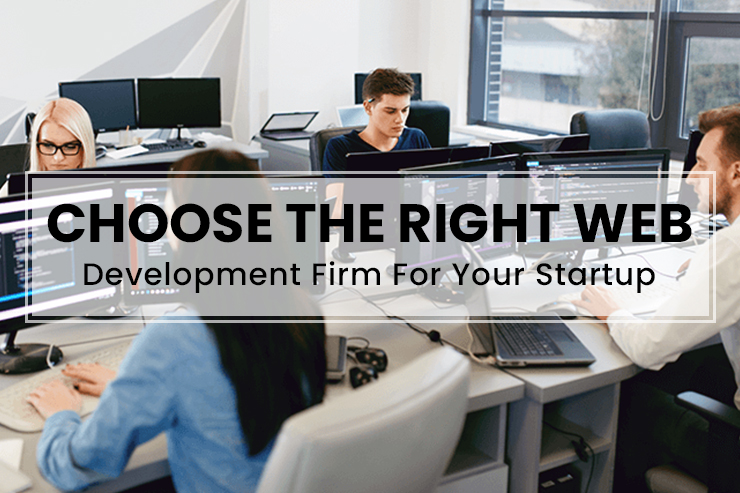How to Choose the Right Web Development Firm for Your Startup?