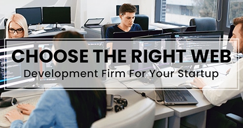 How to Choose the Right Web Development Firm for Your Startup?